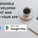 How to Open a Google Play Developer Account and Upload Your App